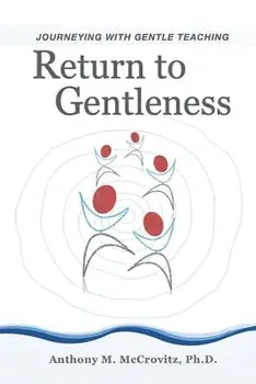 Return to Gentleness: Journeying With Gentle Teaching, Paperback/Anthony M. McCrovitz