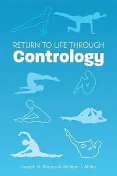 Return to Life Through Contrology, Paperback/Joseph H. Pilates