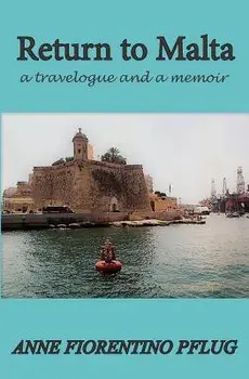 Return to Malta: A Travelogue, and a Memoir, Paperback/Anne Fiorentino Pflug