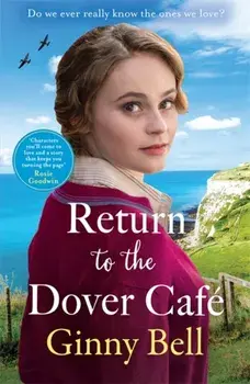 Return to the Dover Cafe. A dramatic and moving WWII historical fiction saga (The Dover Cafe Series Book 4), Paperback/Ginny Bell