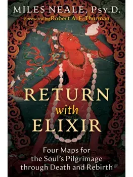 Return with Elixir. Four Maps for the Soul's Pilgrimage through Death and Rebirth, Paperback/Miles Neale