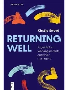 Returning Well. A guide for working parents and their managers, Paperback/Kirstie Sneyd