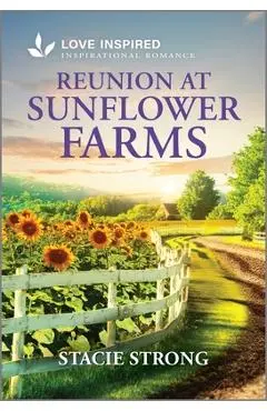 Reunion at Sunflower Farms: An Uplifting Inspirational Romance - Stacie Strong