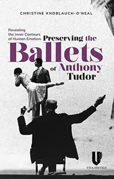 Revealing the Inner Contours of Human Emotion: Preserving the Ballets of Anthony Tudor, Paperback/Christine Knoblauch-O'Neal