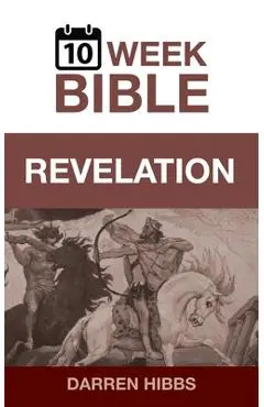 Revelation: A 10 Week Bible Study - Darren Hibbs