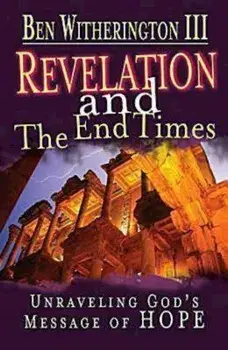 Revelation and the End Times Participant's Guide: Unraveling God's Message of Hope, Paperback/Ben Witherington III