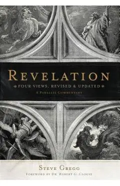 Revelation: Four Views: A Parallel Commentary - Steve Gregg