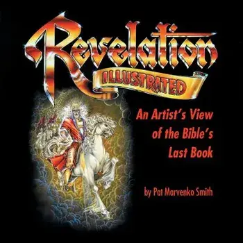 Revelation Illustrated: An Artist's View of the Bible's Last Book, Paperback/Pat Marvenko Smith