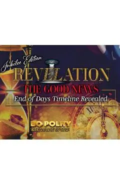 Revelation: The Good News - Jubilee Edition: End of Days Timeline Revealed - Bo Polny
