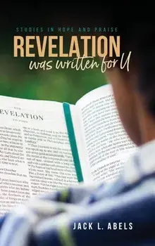 Revelation Was Written for U: Studies in Hope and Praise, Hardcover/Jack L. Abels