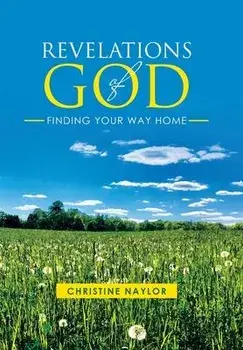 Revelations of God: Finding Your Way Home, Hardcover/Christine Naylor