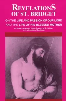 Revelations of St. Bridget: On the Life and Passion of Our Lord and the Life of His Blessed Mother, Paperback/Bridget Of Sweden