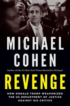 Revenge. How Donald Trump Weaponized the US Department of Justice Against His Critics, Hardback/Michael Cohen