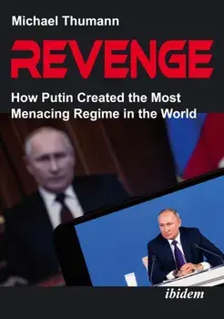 Revenge. How Putin Created the Most Menacing Regime in the World, New ed, Paperback/Michael Thumann
