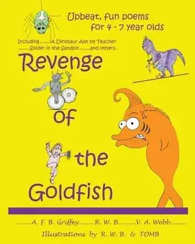 Revenge of the Goldfish: Upbeat, Fun Poems for 4 - 7 Year Olds/A. F. B. Griffey