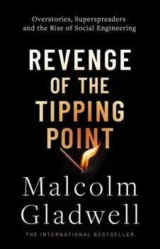 Revenge of the Tipping Point. Overstories, Superspreaders and the Rise of Social Engineering, Hardback/Malcolm Gladwell