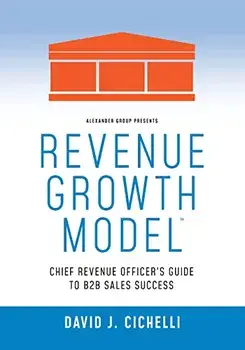 Revenue Growth Model-Chief Revenue Officer's Guide to B2B Sales Success, Paperback/David J. Cichelli