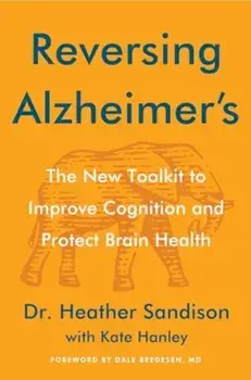 Reversing Alzheimer's. The New Toolkit to Improve Cognition and Protect Brain Health, Hardback/Heather Sandison