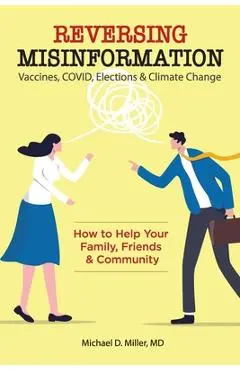 Reversing Misinformation: How to Help Your Family, Friends & Community - Michael D. Miller