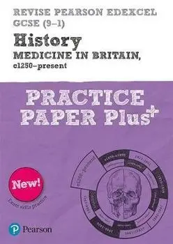 Revise Pearson Edexcel GCSE (9-1) History Medicine in Britain, c1250-present Practice Paper Plus, Paperback/Kirsty Taylor