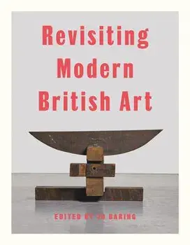 Revisiting Modern British Art, Hardback/James Rawlin