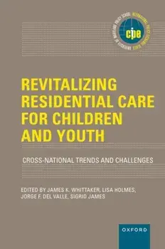 Revitalizing Residential Care for Children and Youth. Cross-National Trends and Challenges, Hardback/***