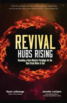 Revival Hubs Rising: Revealing a New Ministry Paradigm for the Next Great Move of God, Paperback/Ryan Lestrange