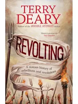 Revolting. A riotous history of rebellions and revolutions, Paperback/Terry Deary