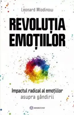 Revolutia emotiilor. Impactul radical al emoțiilor asupra gândirii