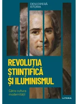 Revolutia Stiintifica si Iluminismul. Catre cultura modernitatii/***