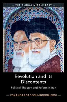 Revolution and Its Discontents: Political Thought and Reform in Iran, Hardcover/Eskandar Sadeghi-Boroujerdi
