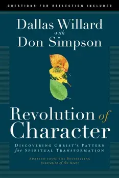 Revolution of Character: Discovering Christ's Pattern for Spiritual Transformation, Paperback/Dallas Willard