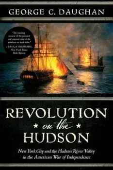 Revolution on the Hudson: New York City and the Hudson River Valley in the American War of Independence, Paperback/George C. Daughan