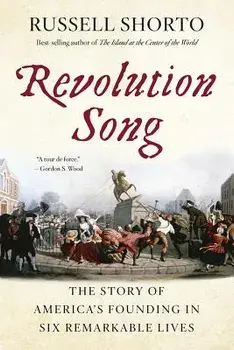 Revolution Song: The Story of America's Founding in Six Remarkable Lives, Paperback/Russell Shorto