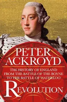 Revolution: The History of England from the Battle of the Boyne to the Battle of Waterloo, Paperback/Peter Ackroyd