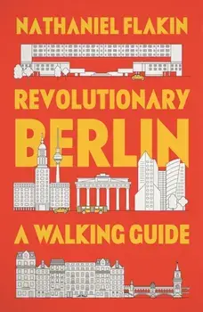 Revolutionary Berlin. A Walking Guide, Paperback/Nathaniel Flakin