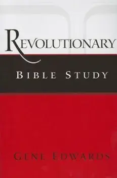 Revolutionary Bible Study, Paperback/Gene Edwards