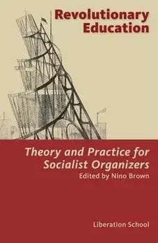 Revolutionary Education: Theory and Practice for Socialist Organizers: Theory, Paperback/Nino Brown