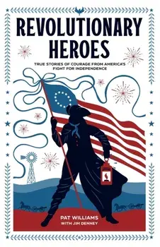 Revolutionary Heroes - True Stories of Courage from America`s Fight for Independence, Paperback/Jim Denney
