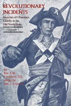 Revolutionary Incidents: Sketches of Character, Chiefly in the Old North State, Paperback/Eli Washington Caruthers