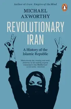 Revolutionary Iran. A History of the Islamic Republic Second Edition, Paperback/Michael Axworthy