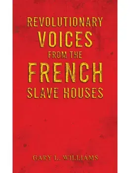 Revolutionary Voices from the French Slave Houses, Hardback/Gary L. Williams