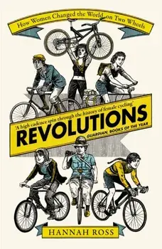 Revolutions. How Women Changed the World on Two Wheels, Paperback/Hannah Ross