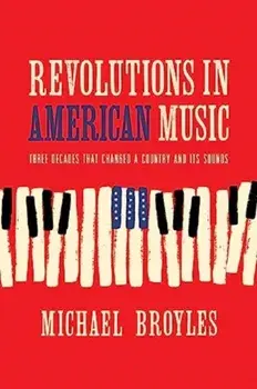 Revolutions in American Music. Three Decades That Changed a Country and Its Sounds, Hardback/***