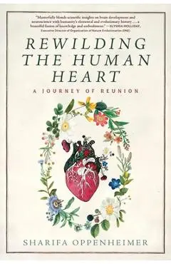Rewilding the Human Heart: A Journey of Reunion - Sharifa Oppenheimer