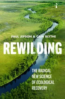 Rewilding. The Radical New Science of Ecological Recovery, Paperback/Cain Blythe