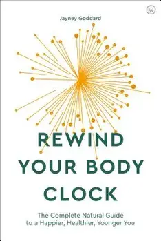 Rewind Your Body Clock: The Complete Natural Guide to a Happier, Healthier, Younger You, Paperback/Jayney Goddard
