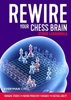 Rewire Your Chess Brain. Endgame studies and mating problems to enhance your tactical ability, Paperback/Cyrus Lakdawala