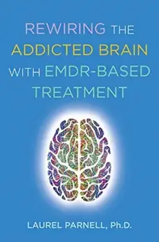 Rewiring the Addicted Brain with EMDR-Based Treatment, Paperback/Laurel Parnell