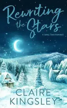 Rewriting the Stars: A Small Town Romance, Paperback/Claire Kingsley
